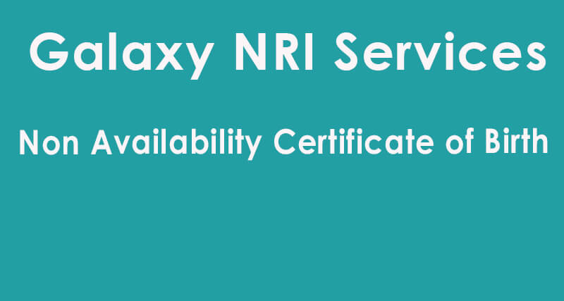 Non Availability of Birth Certificate Galaxy NRI Services Best