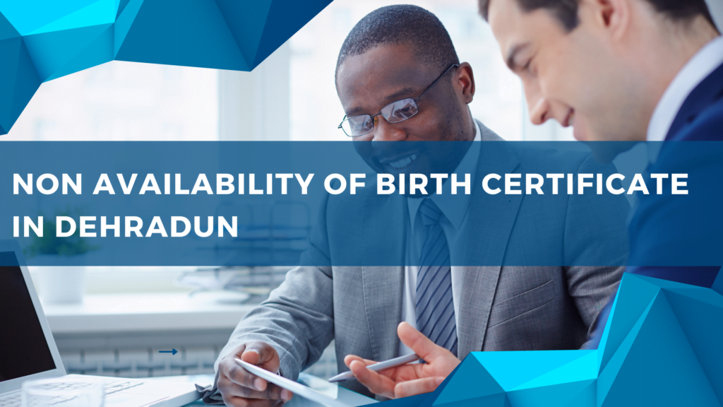 Non Availability of Birth Certificate In Dehradun